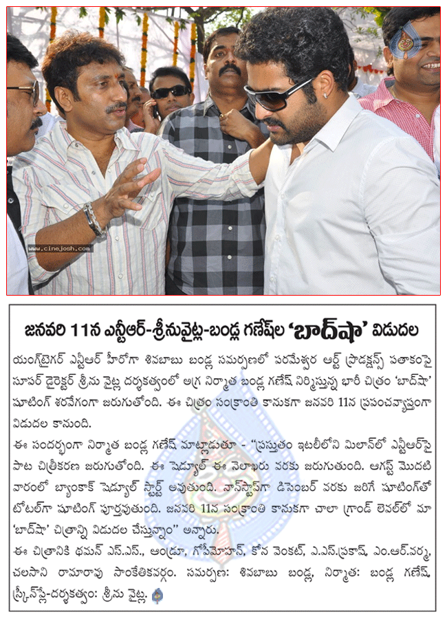 ntr and srinu vytla combo movie badshah,badshah shooting in italy,badshah shooting in bangkok from august first week,ntr latest movie badshah,badshah release date,badshah releasing on 11th january,badshah producer bandla ganesh  ntr and srinu vytla combo movie badshah, badshah shooting in italy, badshah shooting in bangkok from august first week, ntr latest movie badshah, badshah release date, badshah releasing on 11th january, badshah producer bandla ganesh